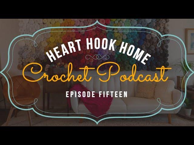 Heart Hook Home | Men's Scarf, Coverup, and More! | Podcast Episode 15