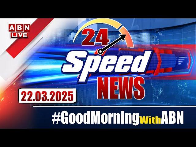 LIVE : Speed News | 24 Headlines | 22-03-2025 | #morningwithabn | ABN Telugu