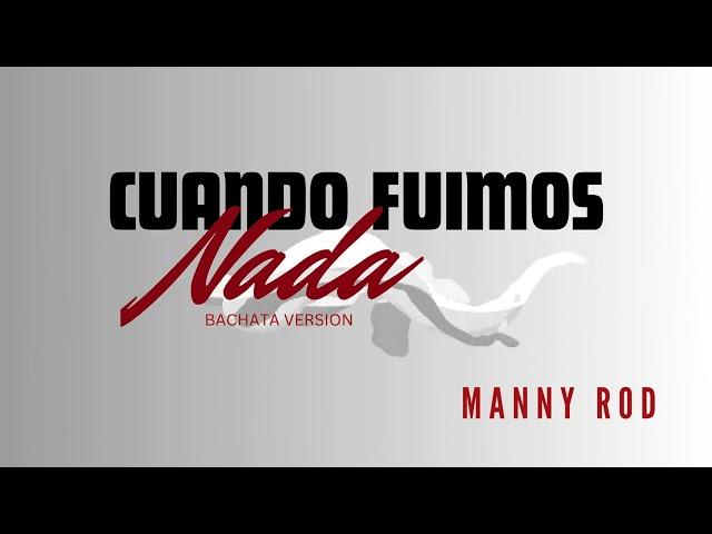 Manny Rod - Cuando Fuimos Nada (Bachata Version)