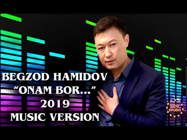 БЕГЗОД ХАМИДОВ ОНАМ БОР BEGZOD HAMIDOV ONAM BOR MUSIC VERSION