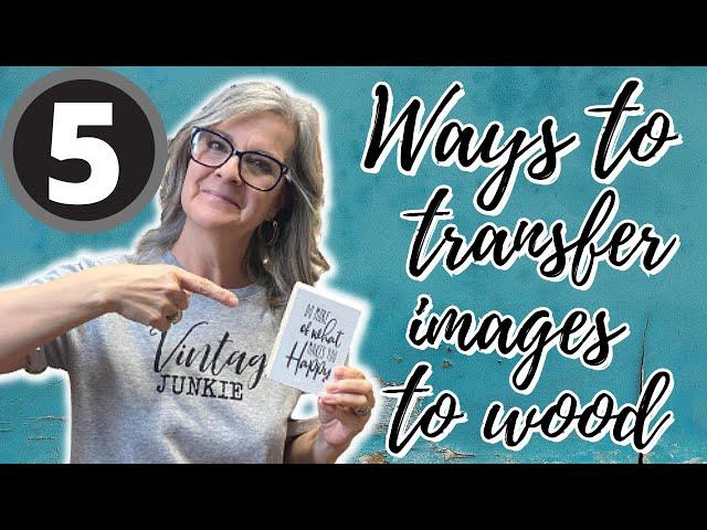 5 WAYS TO TRANSFER IMAGES TO WOOD /  WHAT WORKS BEST??