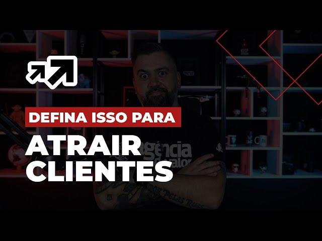 DEFINA ISSO PARA ATRAIR MAIS CLIENTES PARA SUA AGÊNCIA | ROBSON V. LEITE