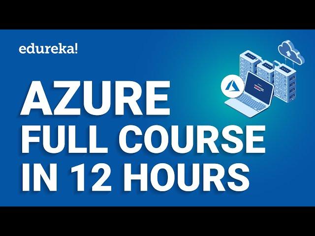 Azure Full Course - 12 Hours | Learn Microsoft Azure | Azure Tutorial For Beginners [2024] | Edureka