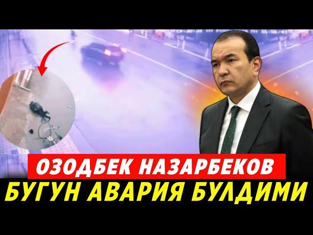 ШОШИЛИНЧ! ОЗОДБЕК НАЗАРБЕКОВ ХАКИДА ЁМОН ХАБАР АВАРИЯ БУЛДИ..