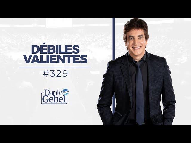 Dante Gebel #329 | Débiles valientes