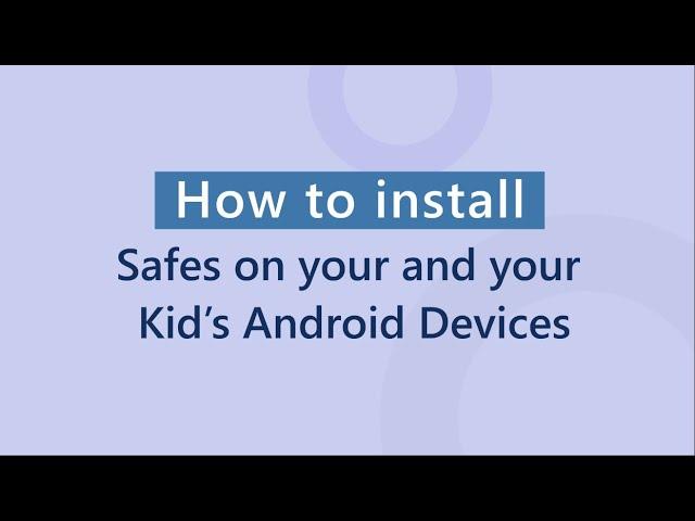 How to install Safes parent android and pair with Safes kid android