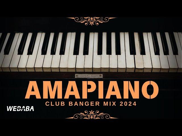 AMAPIANO CLUB BANGER MIX 2024 | Dj Webaba