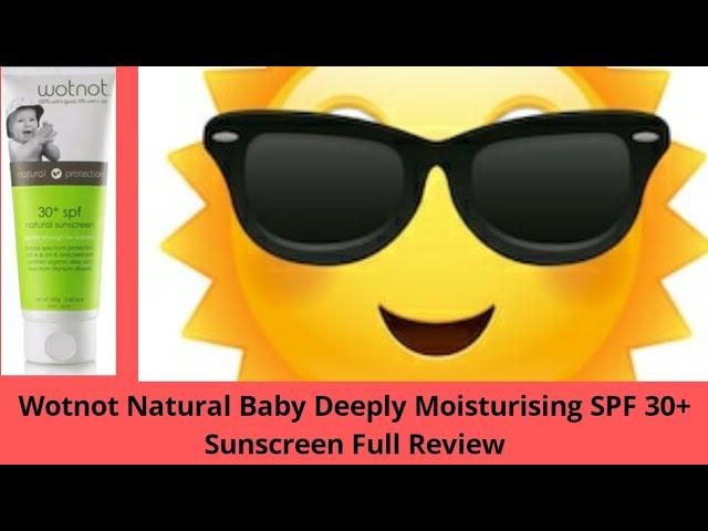 Wotnot Natural Baby Deeply Moisturising SPF 30+ Sunscreen Full ReviewEffects and Side Effects 