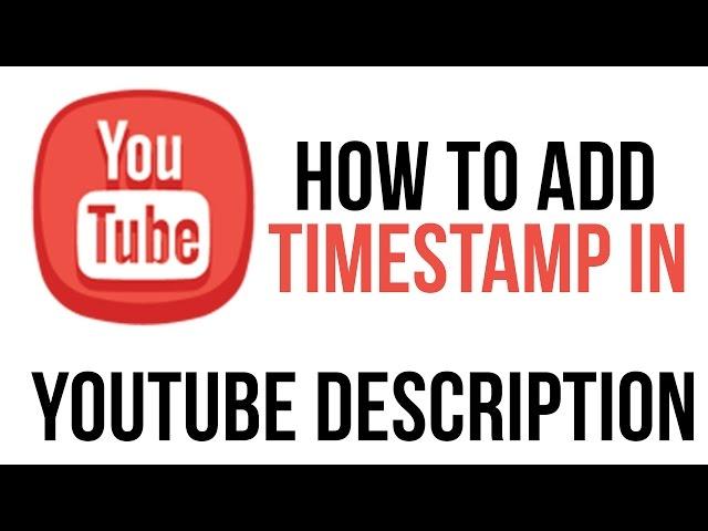 How To Add A TimeStamp In Your YouTube Video Description - YouTube Tutorial