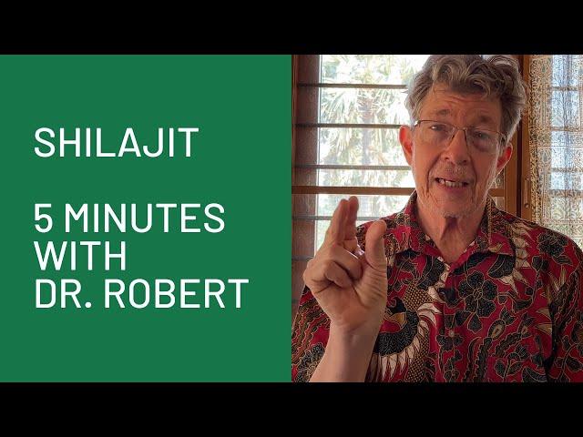 Shilajit: 5 Minutes with Dr. Robert