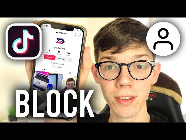 How To Block Someone On TikTok - Full Guide