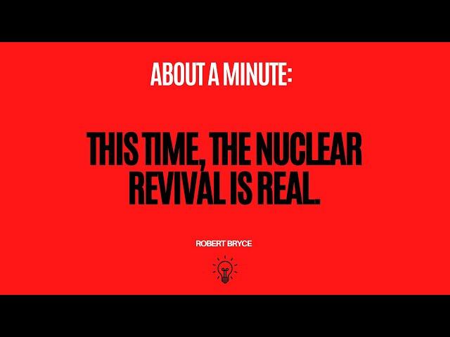 This time, the nuclear revival is real.