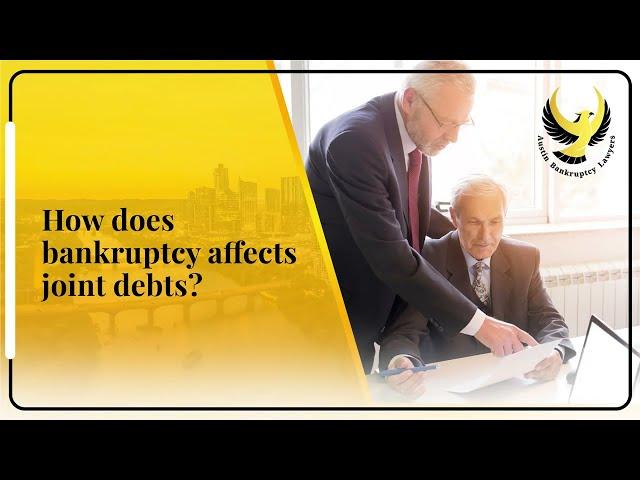 How Does Bankruptcy Affects Joint Debts? | Austin Bankruptcy Lawyers