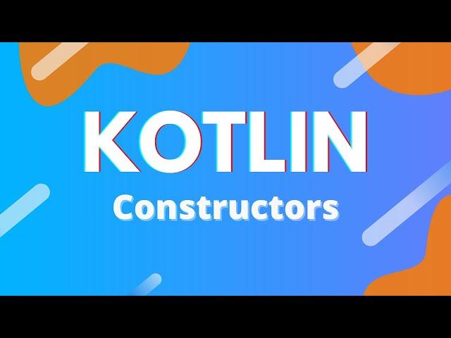 Kotlin: Ep. 32 - Constructors