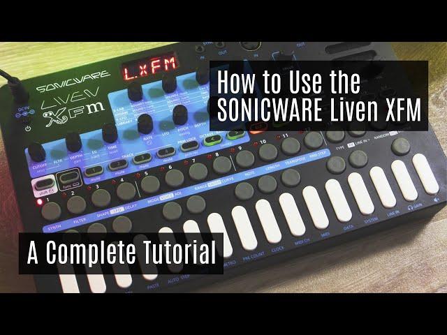 How to Use the SONICWARE Liven XFM - FM Synthesizer Full Tutorial