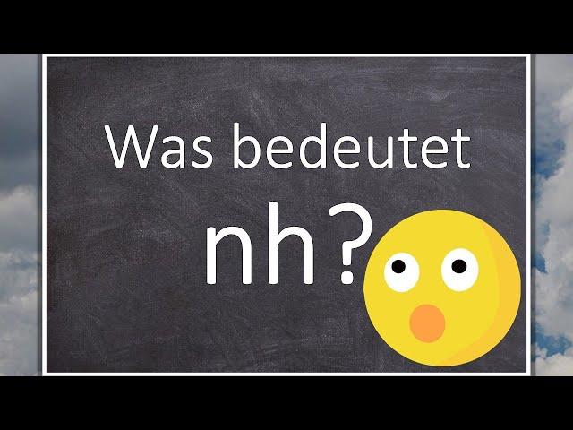 Was bedeutet nh? Bedeutung der Abkürzung in der Jugendsprache