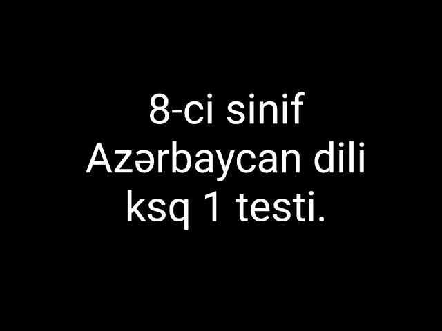 Azərbaycan dili 8-ci sinif ksq 1 testi.