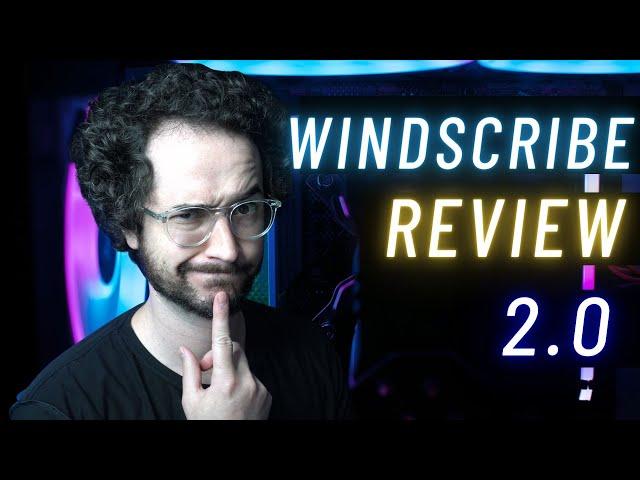 Windscribe Review 2.0 - Was I too Harsh? BRUTALLY HONEST!