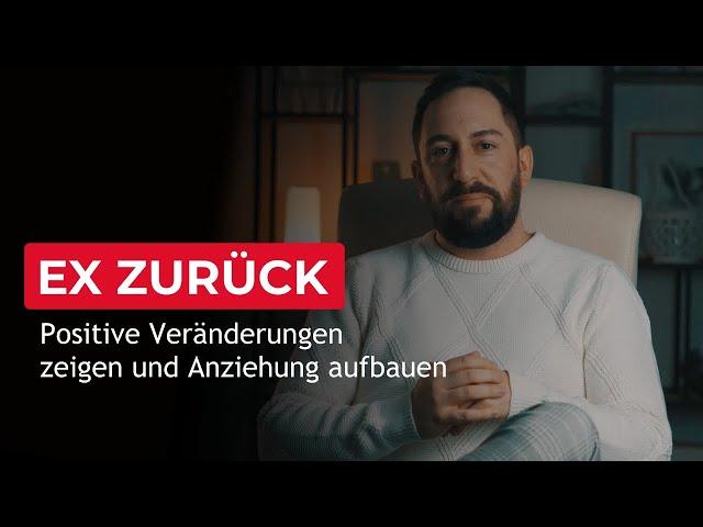 Ex zurück gewinnen - Positive Veränderungen (Anziehung aufbauen)