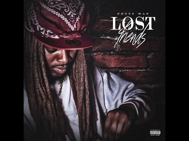 Fetty Wap - Lost Friends