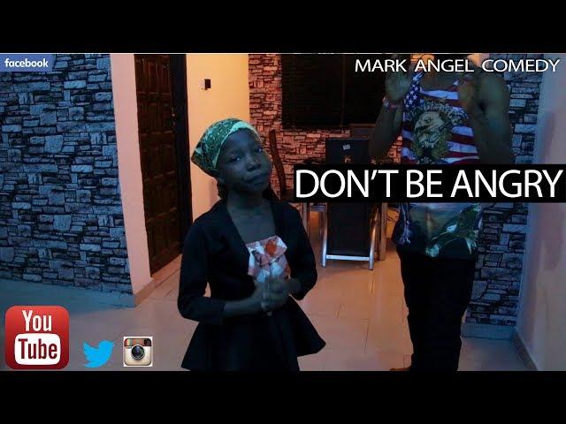 DON'T BE ANGRY (Mark Angel Comedy)