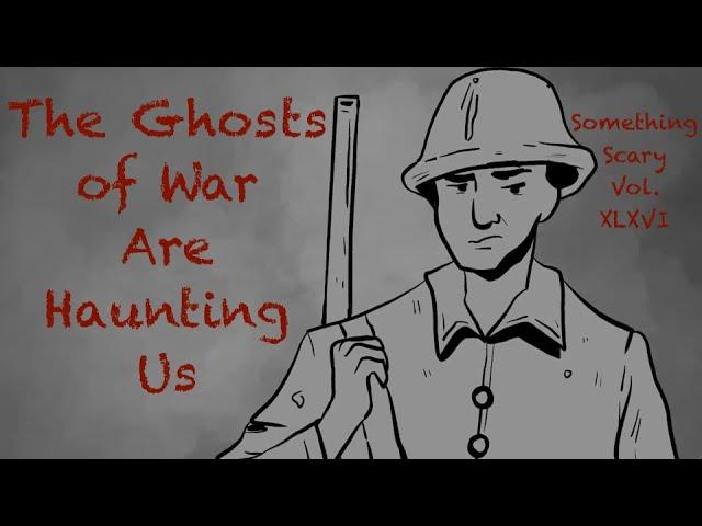 The Ghosts of War Are Haunting Us // Something Scary | Snarled