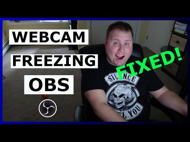 Webcam freezing in OBS when switch Scenes   FIXED!