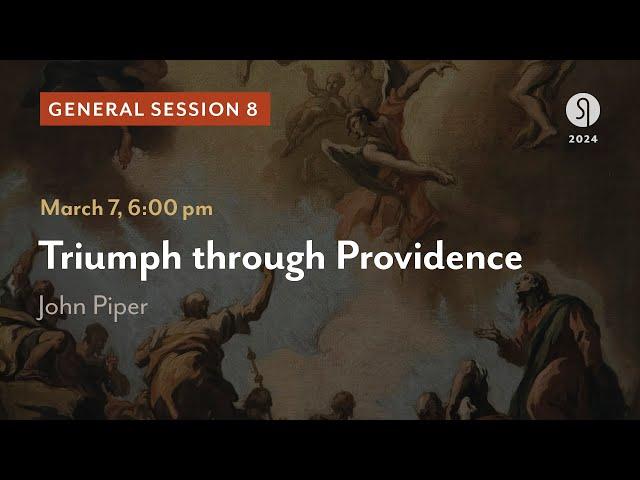 General Session 8: Triumph through Providence - John Piper