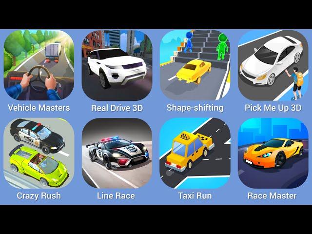 Vehicle Masters, Real Drive 3D, Shape-shifting, Pick Me Up 3D, Crazy Rush, Line Race, Taxi Run