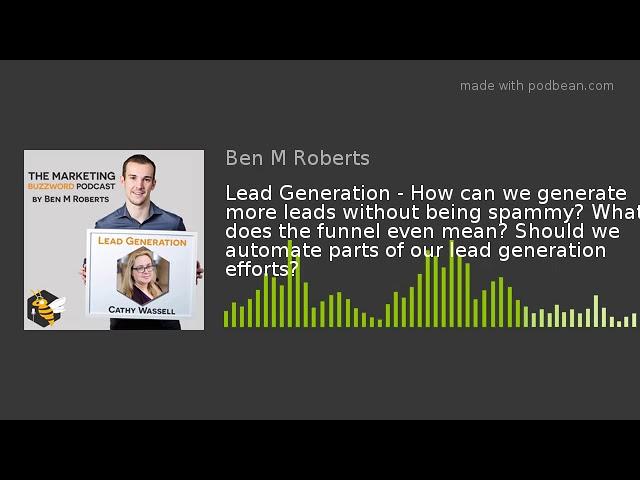 Lead Generation - How can we generate more leads without being spammy? What does the funnel even mea