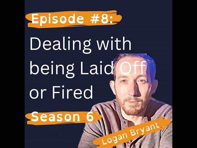 Positively Dealing with being Laid Off or Fired with Logan Bryant