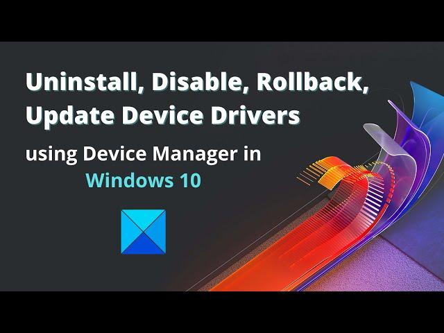 How to Uninstall, Disable, Rollback Drivers in Windows 11