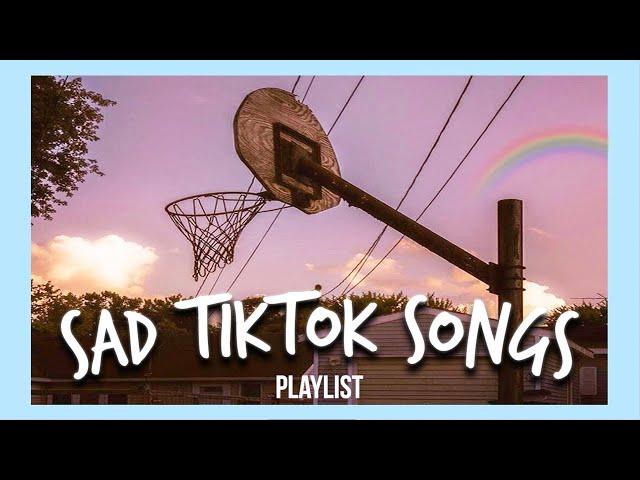 sad tiktok songs that make me rethink everything...