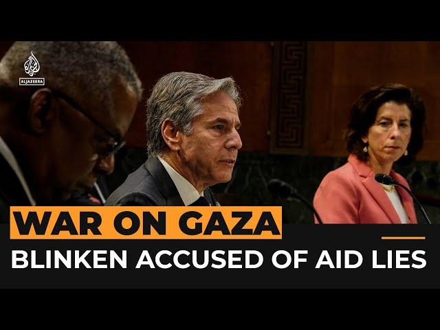 Blinken accused of lying to Congress over Gaza aid | Al Jazeera Newsfeed