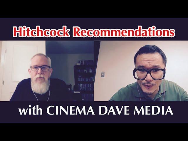 Conversation on Alfred Hitchcock Recommendations (with Cinema Dave Media)