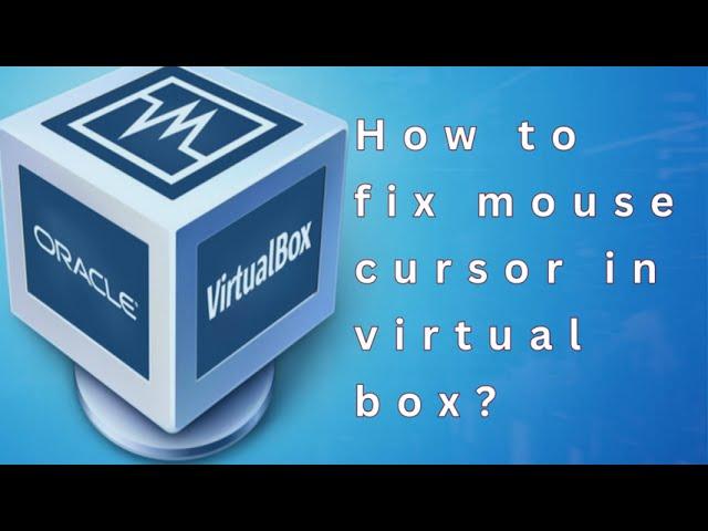 How to fix mouse cursor in Virtual box