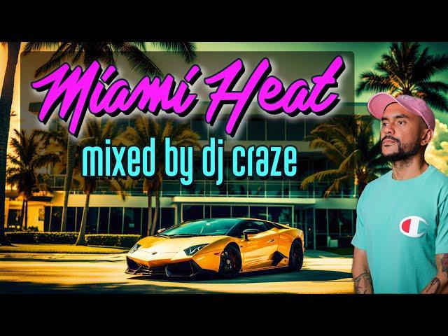 MIAMI HEAT - Mixed by DJ CRAZE 