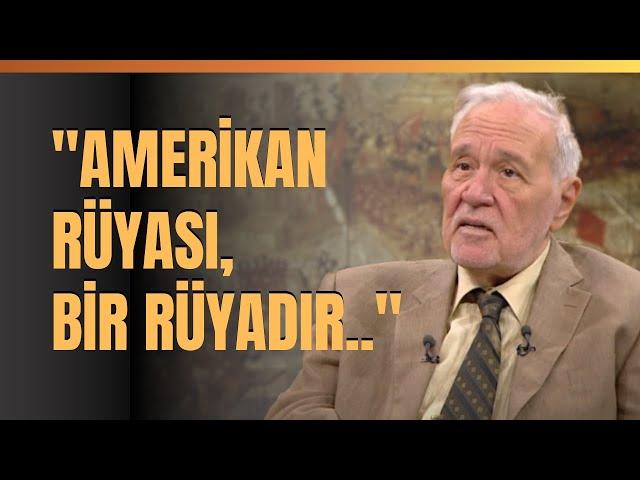 "Amerikan Rüyası, Bir Rüyadır.." İlber Ortaylı Anlattı