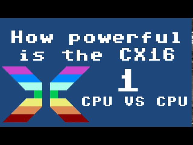 How powerful is the CX16 : Part 1 CPU