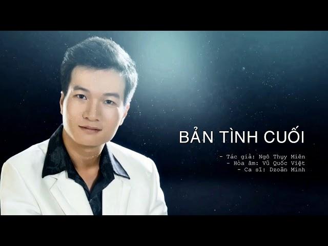 Bản tình cuối / Tác giả: Ngô Thụy Miên / Ca sĩ: Dzoãn Minh