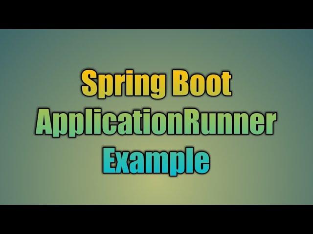 48.Spring Boot ApplicationRunner Example