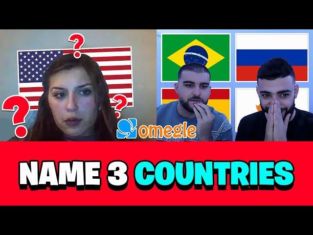 "NAME 3 COUNTRIES..."   | OMEGLE ADVENTURES