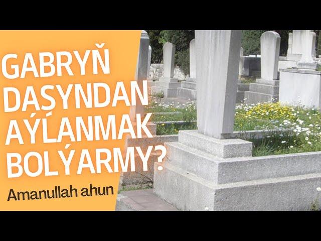 Gabryň daşyndan aýlanmak bolýarmy? Türkmençe wagyz / Mufti Hafez Amanullah ahun Ýolma