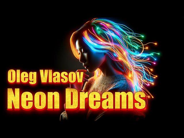 Oleg Vlasov - Neon Dreams -  2024 ( Udio version 1.5 -Made by Oleg Vlasov )