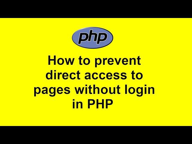 How to prevent direct access to pages without login in PHP with Source Code