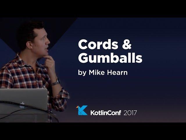 KotlinConf 2017 - Cords & Gumballs by Mike Hearn