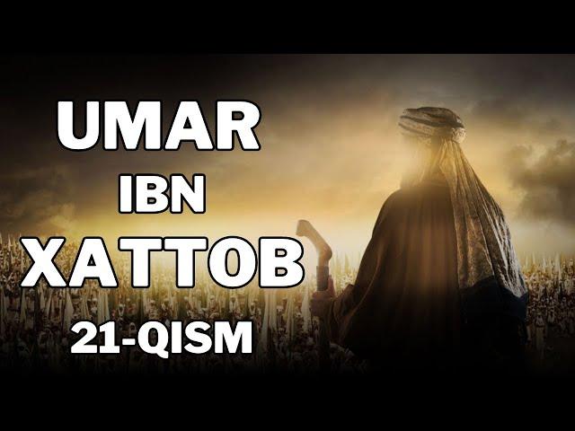 UMAR IBN XATTOB 21 - QISM  |  УМАР ИБН ХАТТОБ  21 - КИСМ  [4K]