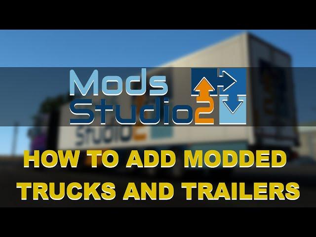 ADDING MODDED TRUCKS AND TRAILERS IN MODS STUDIO 2