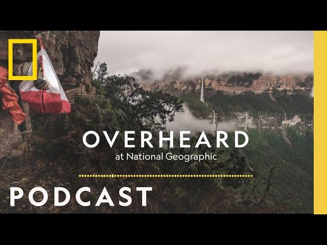 First Ascent of a Sky Island | Podcast | Overheard at National Geographic