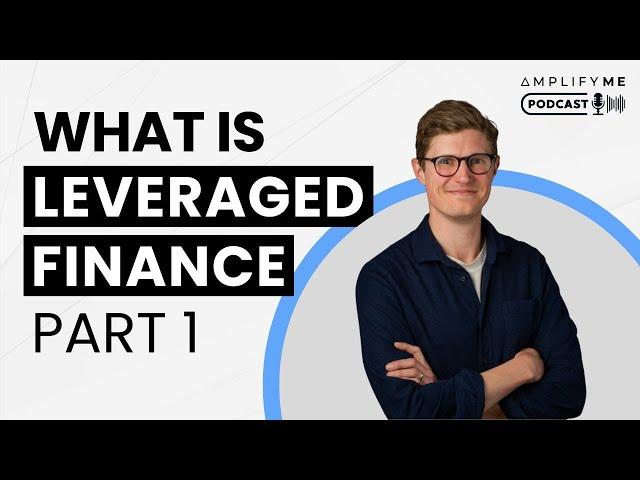 Demystifying Investment Banking: What is Leverage Finance? (Part 1)